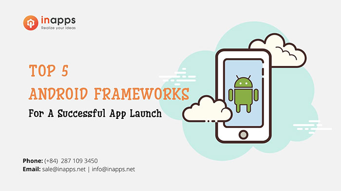 Top 5 Android frameworks to ensure a successful app launch in 2022
